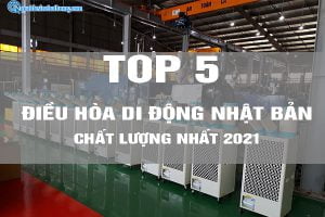 TOP 5 điều hòa di động Nhật Bản chất lượng nhất 2021