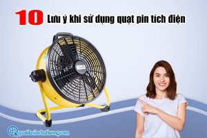 Lưu ý khi sử dụng quạt pin tích điện