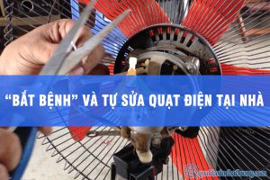 Tự sửa chữa quạt điện tại nhà