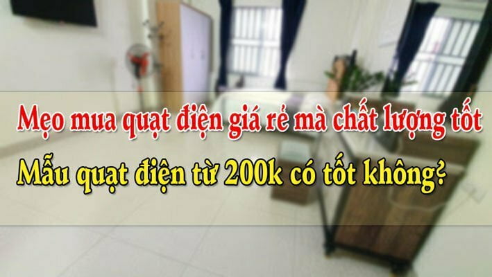 Quạt điện giá 200k - quạt đứng, treo tường, quạt hộp giá rẻ 4 Quạt điện giá rẻ 200k