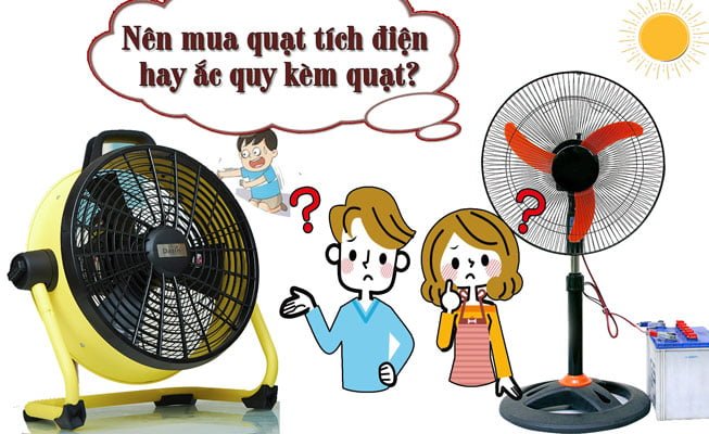 Nên mua quạt tích điện hay ắc quy kèm quạt