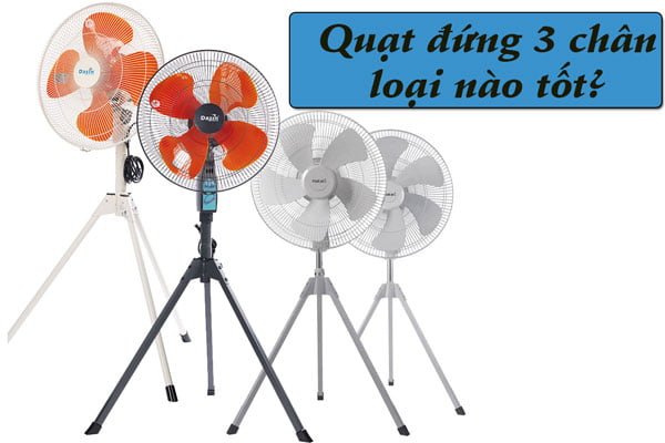 Quạt 3 chân loại nào tốt