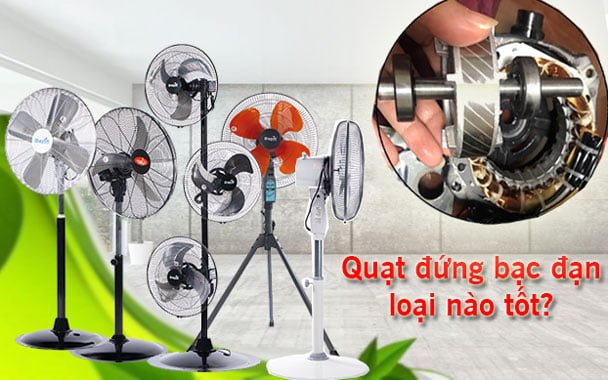 Top 5 quạt đứng bạc đạn chất lượng tốt nhất, bảo hành 2 năm tận nơi 7 Quạt đứng bạc đạn loại nào tốt?