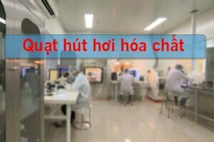Quạt hút hơi axit hóa chất