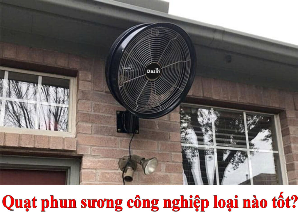Quạt phun sương công nghiệp loại nào tốt? Báo giá chi tiết 10 Quạt phun sương công nghiệp loại nào tốt